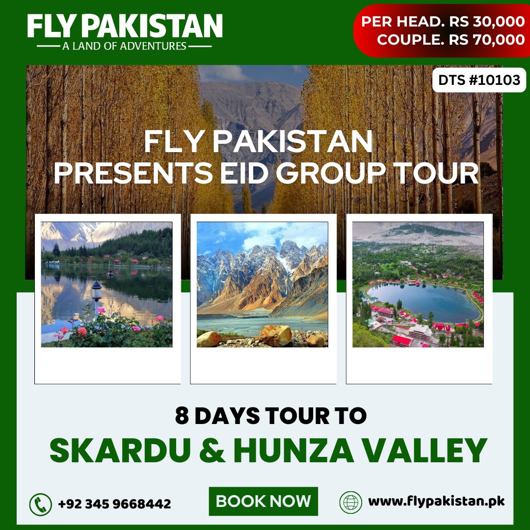 Book Deal 8 Days Tour To Hunza And Skardu Valley With Fly Pakistan On Eid Holidays.